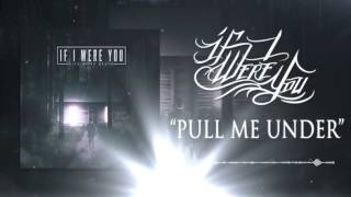 If I Were You - Pull Me Under