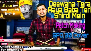 Deewana Tera Aaya Baba Teri Shirdi Mein Song Patch Making Playing Process On SPD 30 Octapad,Roland |