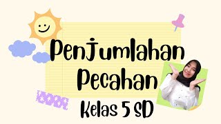 PECAHAN#2 PENJUMLAHAN PECAHAN - KELAS 5 SD