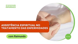 Palestra doutrinária: Assistência espiritual no tratamento das enfermidades, com Raimundo.