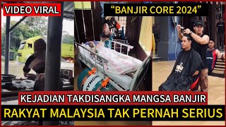 GELAGAT LUCU MANGSA BANJIR,RAKYAT MALAYSIA TAK PERNAH SERIUS.