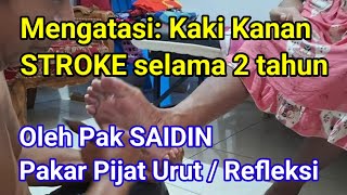 Mengatasi: Kaki Kanan STROKE selama 2 tahun || Oleh Pak SAIDIN - pakar Pijat Urut / Refleksi