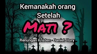 kemanakah orang setelah mati? - Daniel Story