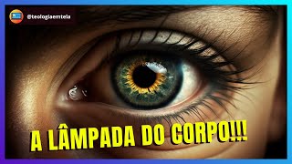 A LÂMPADA DO CORPO Mateus 6:22-23 - ESTUDO BÍBLICO EM TELA