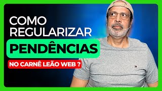 COMO REGULARIZAR PENDÊNCIAS NO CARNÊ LEÃO WEB ?