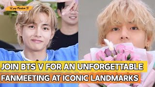 Breaking News!!! BTS V to Host Offline Fanmeet at Iconic Destinations: A Must-Attend Experience