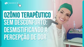 OZÔNIO TERAPÊUTICO SEM DESCONFORTO: DESMISTIFICANDO A PERCEPÇÃO DE DOR.