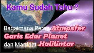 Tahukah kamu peran ATMOSFER, GARIS EDAR PLANET dan HALILINTAR #atmosfer #garisedar #halilintar