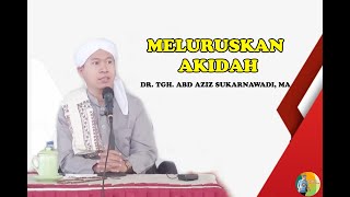 MELURUSKAN AKIDAH - DR. TGH ABD AZIZ SUKARNAWADI, MA