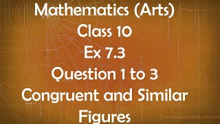 Class 10th General Maths Arts Group Ex 7.3 Question 1 to 3 Conngruent and Similar Figures