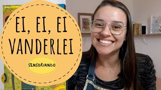 Sensoriando: Ei, ei, ei Vanderlei (História infantil)