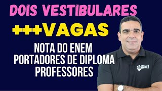 MAIS DOIS VESTIBULARES COM A NOTA DO ENEM, PROFESSOR E PORTADOR DE DIPLOMA!! VAGAS PARA COTA E PCD