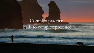 Complex practice leads to complex presence