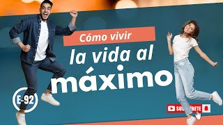 Cómo vivir la vida AL MAXIMO - Descúbrelo