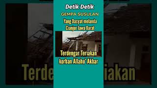 DETIK DETIK TERIAKAN KORBAN " ALLAHU AKBAR " GEMPA SUSULAN MELANDA CIANJUR JAWA BARAT.