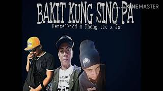 Bakit Kung Sino Pa - Renzel kidd x Dhong Tee x Jz