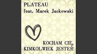 Kocham Cię, kimkolwiek jesteś!