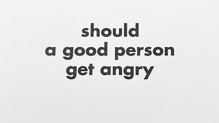 Table Talk: A Good Angry Person