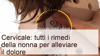 Cervicale: tutti i rimedi della nonna per alleviare il dolore