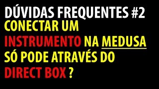 Conectar um instrumento na medusa só através do Direct Box? - FAQ #2