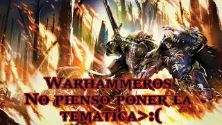 warhammeros no pienso poner la tematica