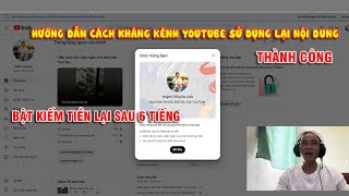 HƯỚNG DẪN CÁCH KHÁNG KÊNH YOUTUBE SỬ DỤNG LẠI NỘI DUNG BẬT KIẾM TIỀN LẠI SAU 6 TIẾNG NĂM 2024