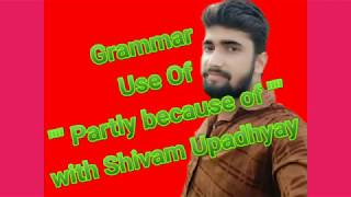 English# Grammar# Use of " Partly Because of"##with Shivam Upadhyay##