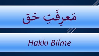 Hakkı Bilme   /   معرفت حق