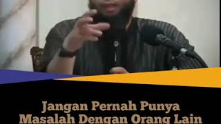 Jangan Pernah Punya Masalah Dengan Orang Lain-Ustqdz.Dr.Khalid Basalamah.MA