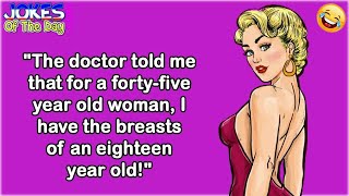 Funny Joke: The doctor told me that for a 45 year old woman, I have the breasts of an 18 year old