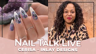 Inlay Designs - Cerisa (Nail Talk Live)