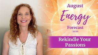 August Energy 2020 Forecast  - Rekindle Your Passions