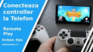 Conecteaza controller la Telefon + Remote Play pe Xbox sau Play Station