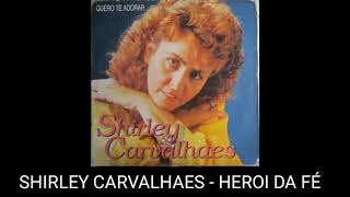 SHIRLEY CARVALHAES - HERÓI DA FÉ