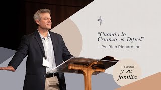 Plenaria 6 / Cuando la crianza es difícil (Ps. Rich Richarson)