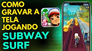 COMO GRAVAR a TELA do CELULAR JOGANDO SUBWAY SURF - GRAVAR GAMEPLAY no ANDROID