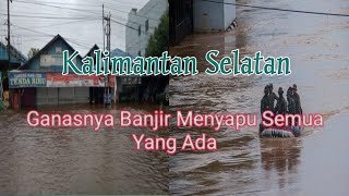 Banjir Di Kalimantan Selatan Mamenyapu Semua Yang Ada