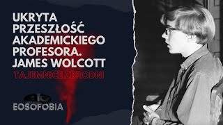 Czy można całkowicie wymazać swoją przeszłość? JAMES WOLCOTT | EOSOFOBIA | Podcast Kryminalny