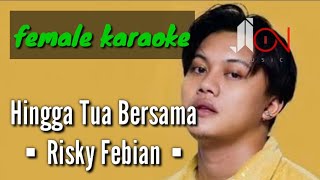 Hingga Tua Bersama - Rizky Febian (female karaoke)