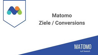 Matomo - Ziele / Conversions anlegen und auswerten