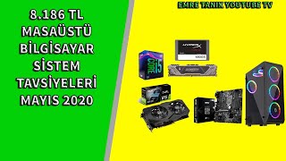 8186 TL MASAÜSTÜ BİLGİSAYAR SİSTEM TAVSİYELERİ  (MAYIS 2020)