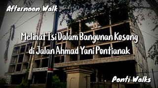 Melihat Isi Dalam Bangunan Kosong di Jalan Ahmad Yani Kota Pontianak - Walking Siang