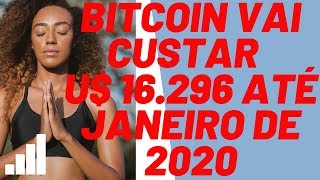 BITCOIN VAI CUSTAR U$ 16.296 EM JANEIRO DE 2020