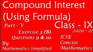 Compound Interest (Using Formula) | ICSE Mathematics Class 9 | Exercise 3B | Part V | Questions 9&10