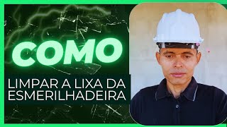 como limpar a lixa da esmerilhadeira