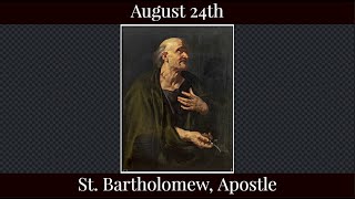 Sat Aug 24 2024 - St. Bartholomew, Apostle