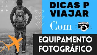 10 dicas para fotógrafo viajar com equipamento fotográfico! Dicas para fotógrafo viajar!