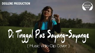 DI TINGGAL PAS SAYANG - SAYANGE ( Cover Music Video )