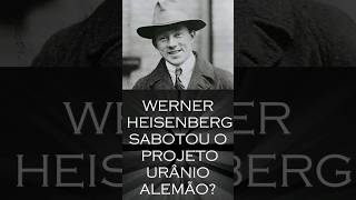 HEISENBERG e o projeto URÂNIO #ciencia #relatividade #scientifictheory #física