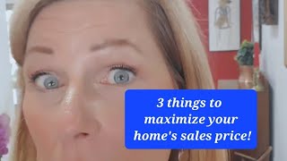 What are 3 inexpensive ways to maximize your home's sales price!